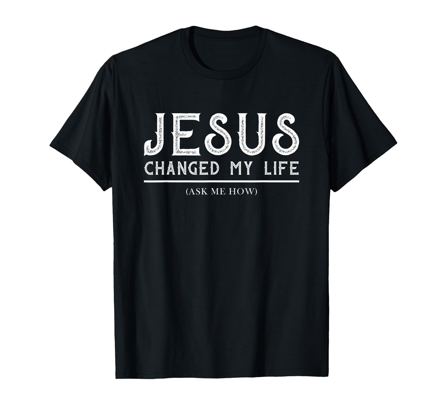 Jesus Changed My Life Ask Me How Christian Faith T-Shirt