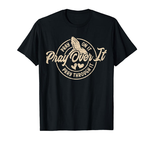 Pray On It Pray Over It Pray Through It, Religion Christian1 T-Shirt