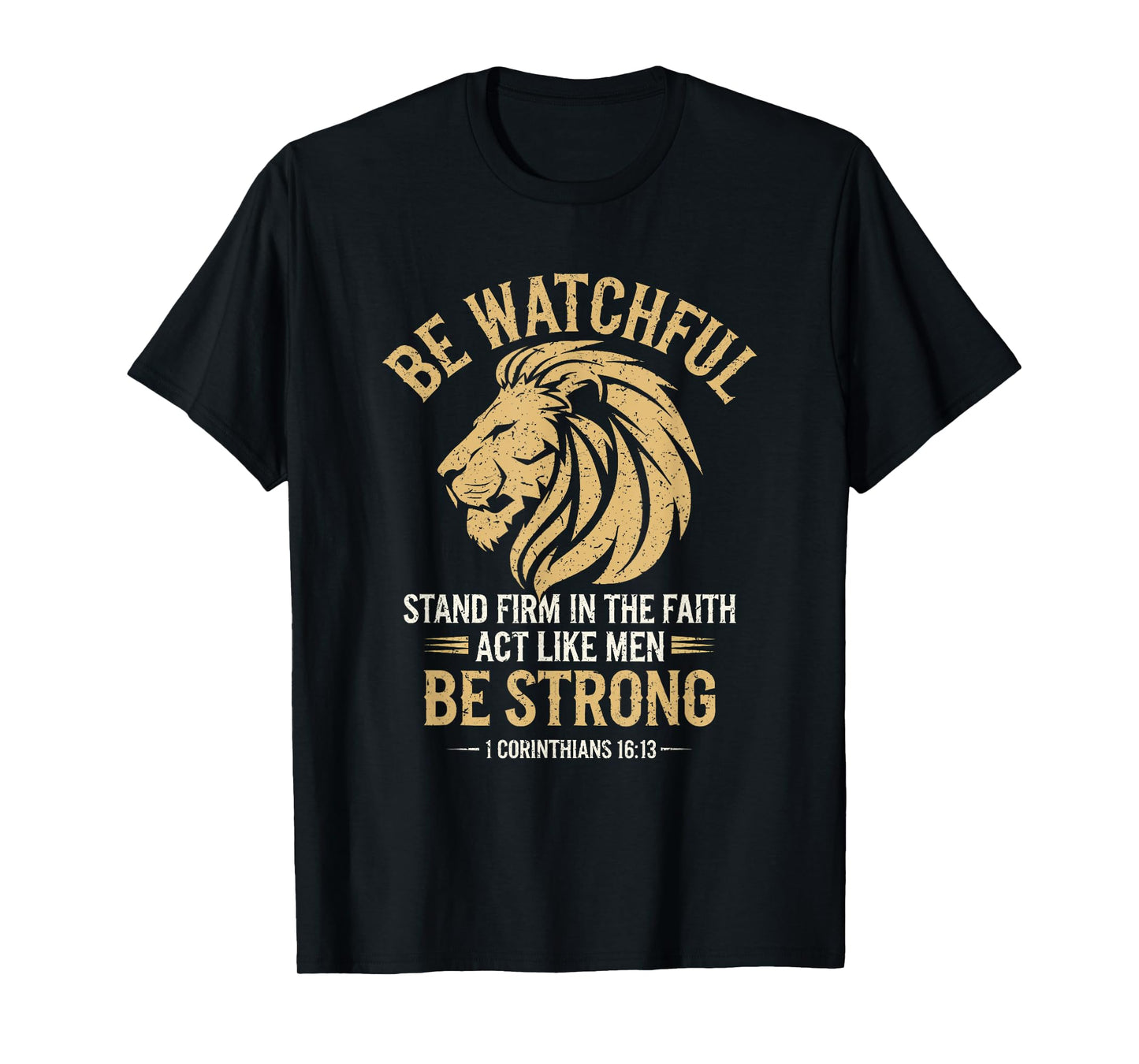 Be Watchful Stay Firm In The Faith Act Like Men Be Strong T-Shirt