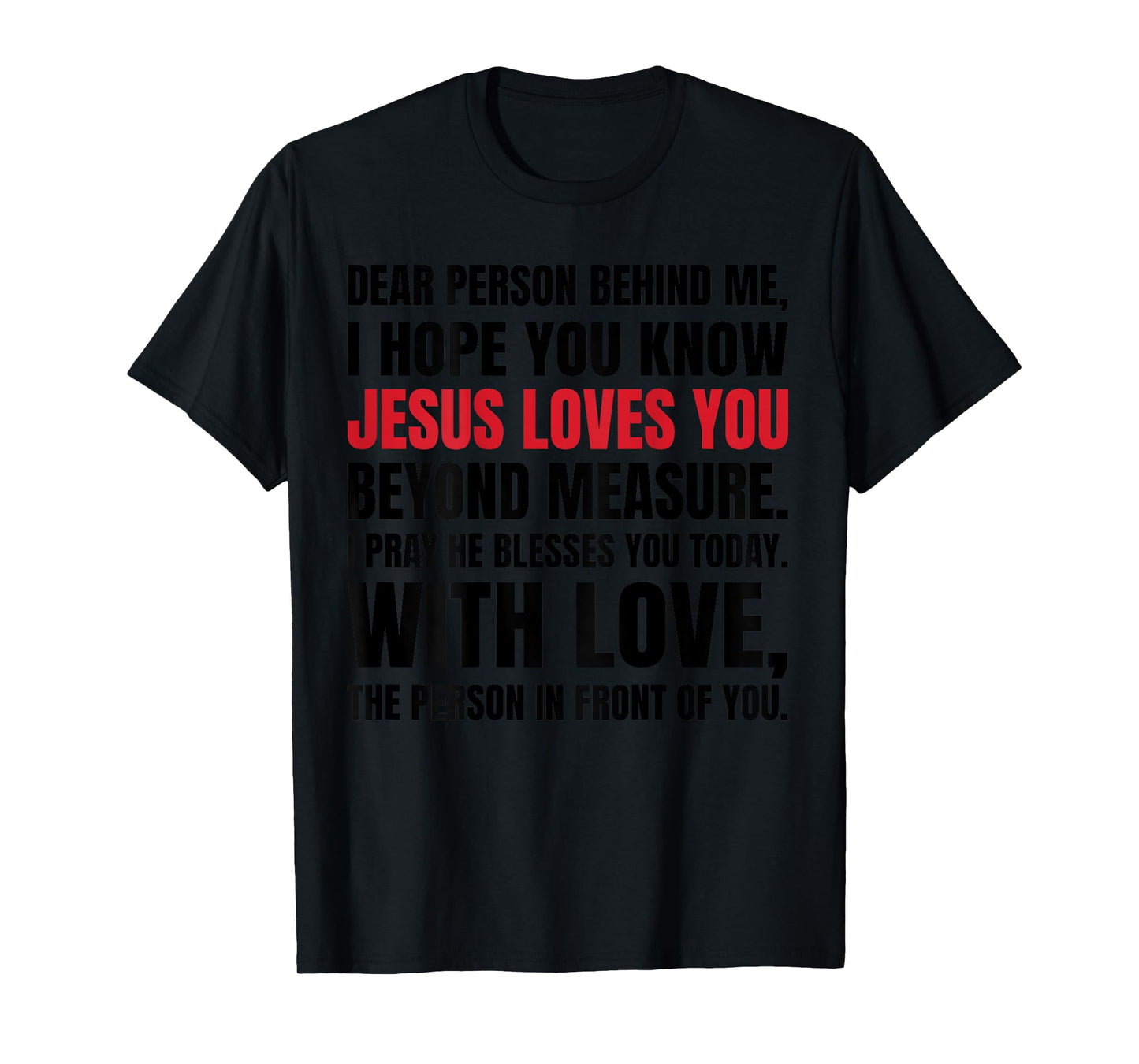 Dear Person Behind me I Hope You Know Jesus Loves (Back) T-Shirt
