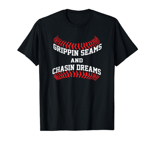 Baseball Pitcher Saying Grippin Seams and Chasin Dreams T-Shirt