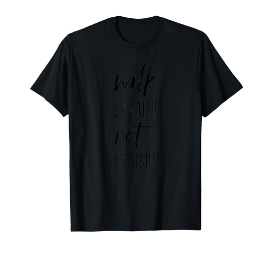 Walk by Faith Not by Sight Inspirational Bible Verse T-Shirt