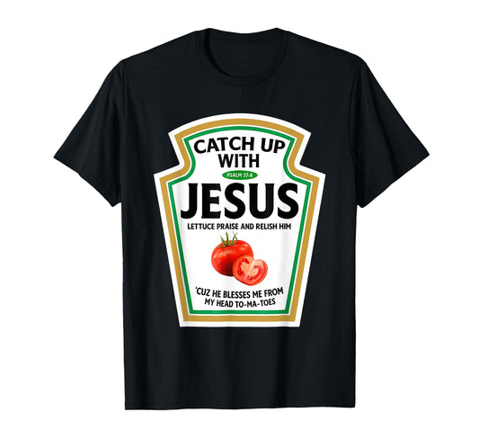 Catch Up With Jesus Ketchup Funny Christian Ketchup T-Shirt