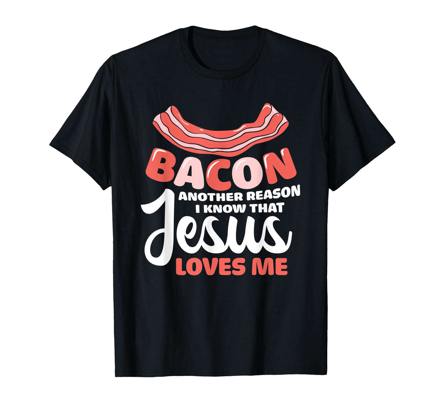 Funny Bacon Another Reason I Know That Jesus Loves Me T-Shirt