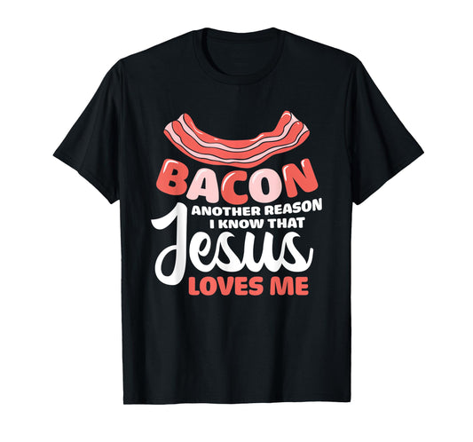 Funny Bacon Another Reason I Know That Jesus Loves Me T-Shirt