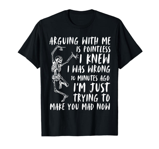 Arguing With Me Is Pointless I Was Knew I Was Wrong Funny T-Shirt