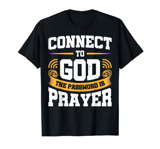 Connect To God The Password Is Prayer T-Shirt