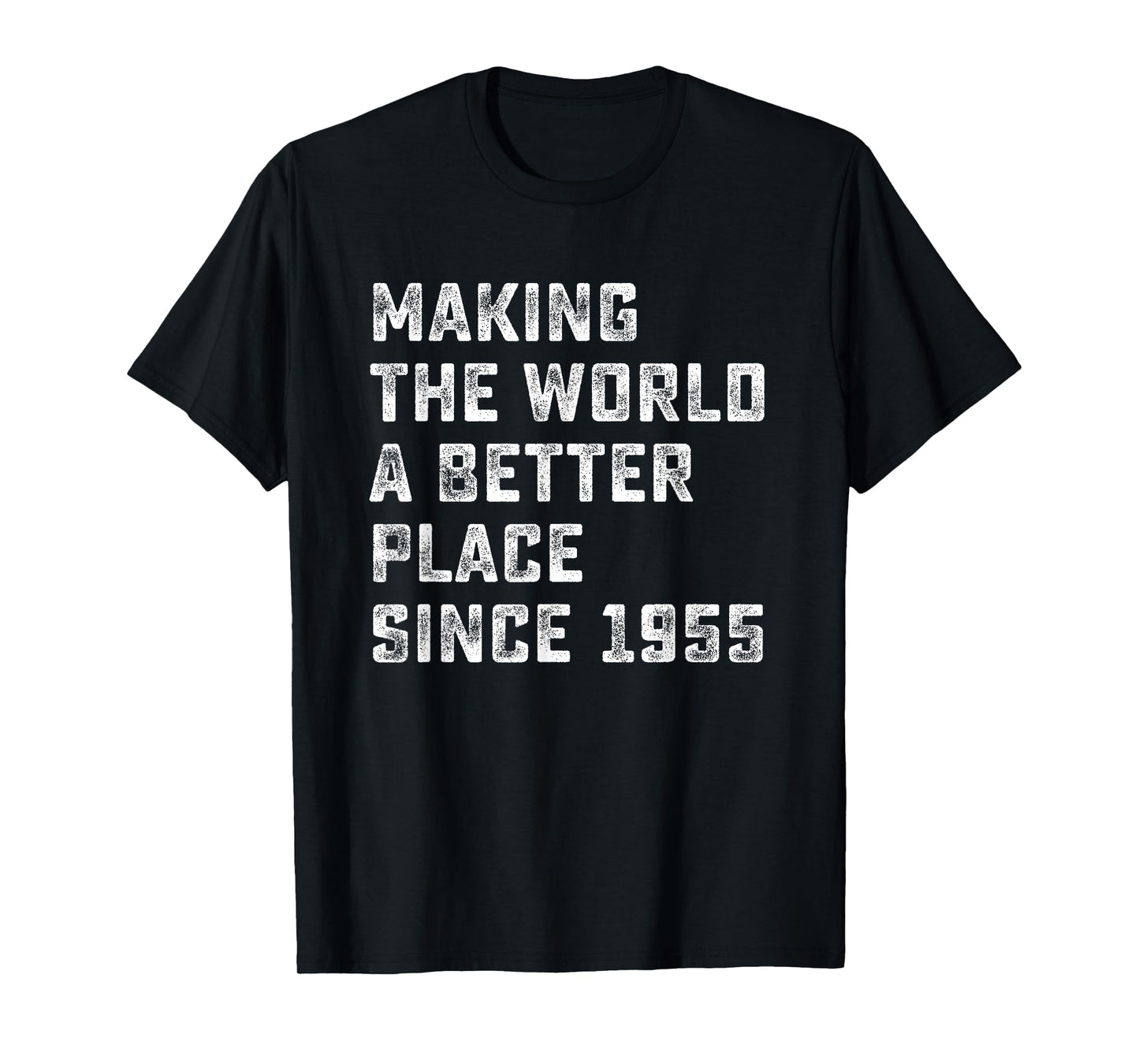 Making The World A Better Place since 1955 Birthday Year T-Shirt