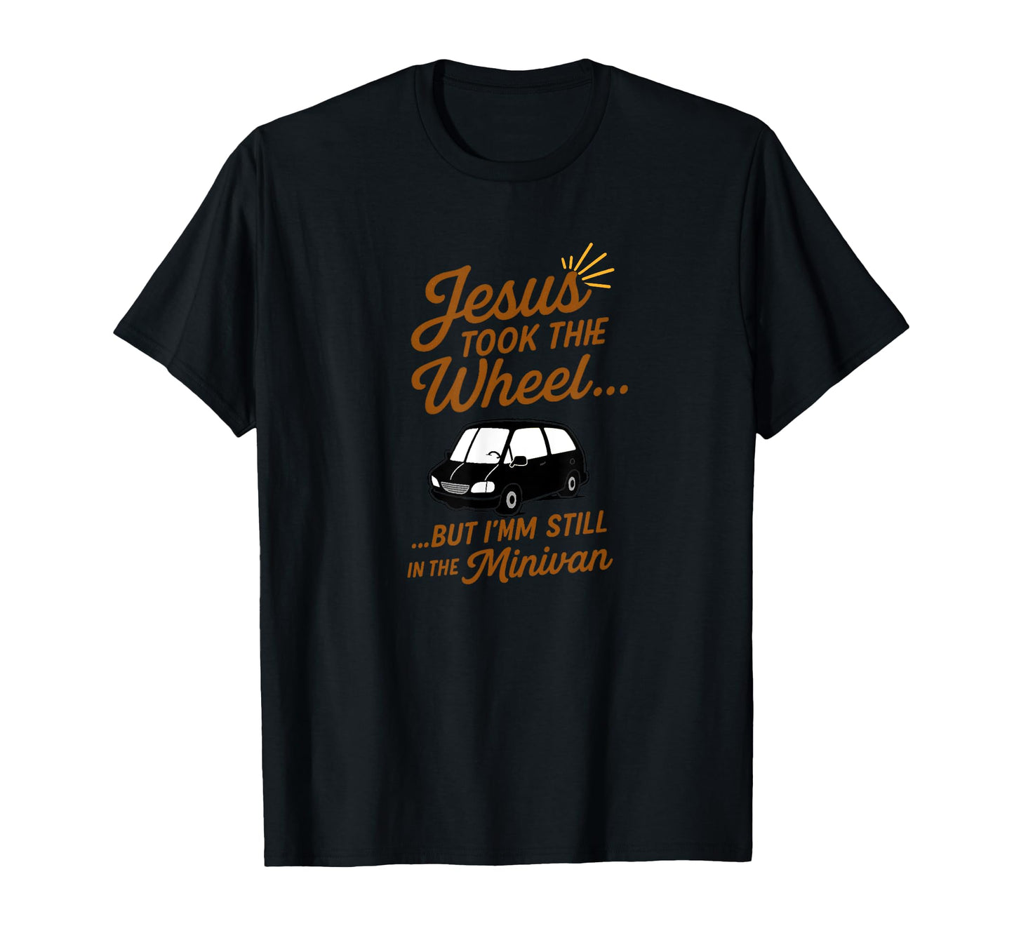 Jesus Took the Wheel But I’m Still in the Minivan Christian T-Shirt