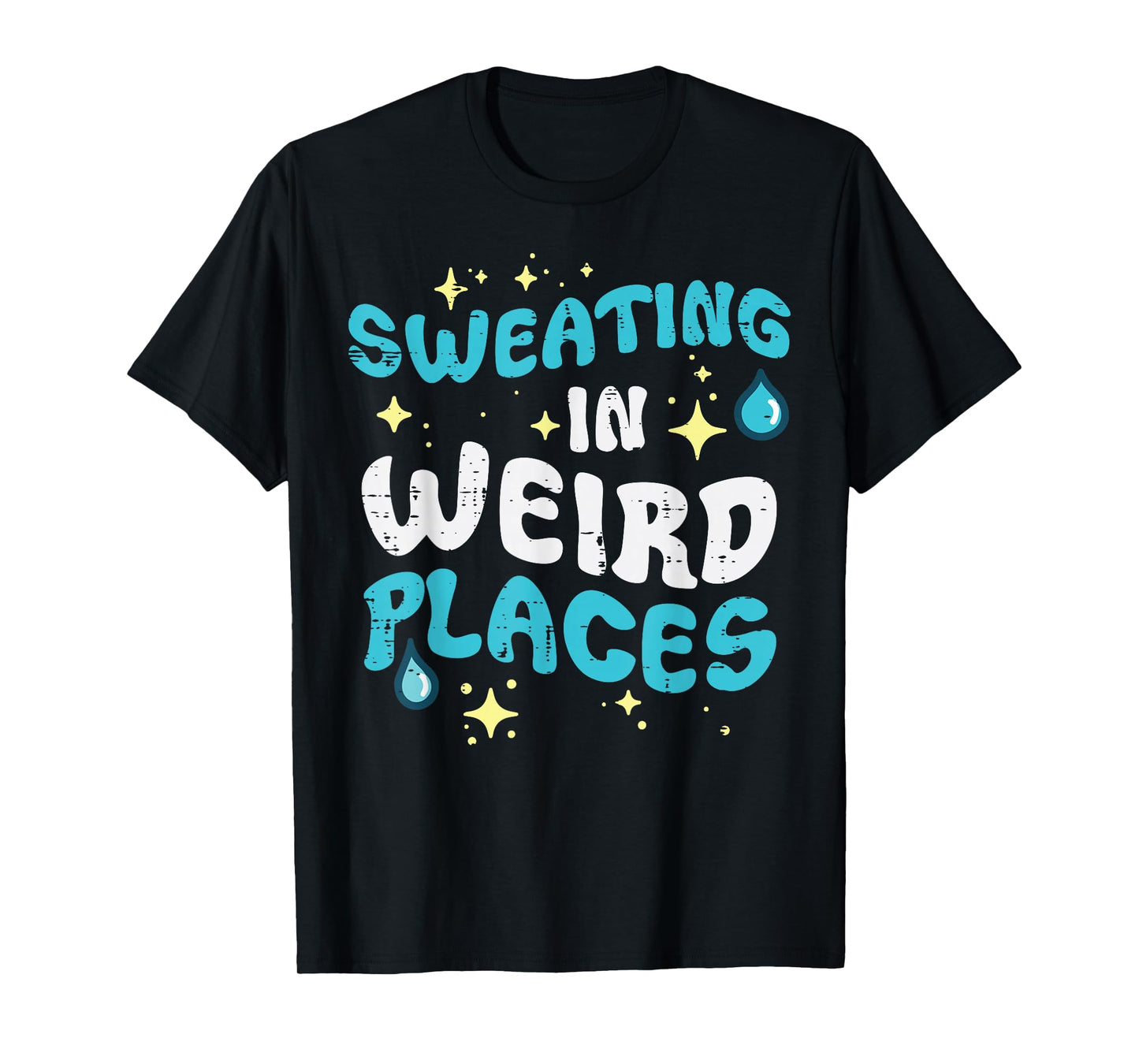 Inappropriate Sweating Weird Places Funny Humor Men Women T-Shirt