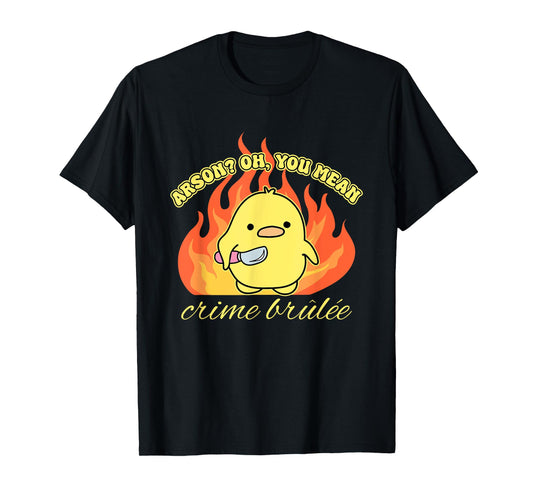 Arson? Oh, You Mean Crime Brûlée Funny Humorous Design T-Shirt
