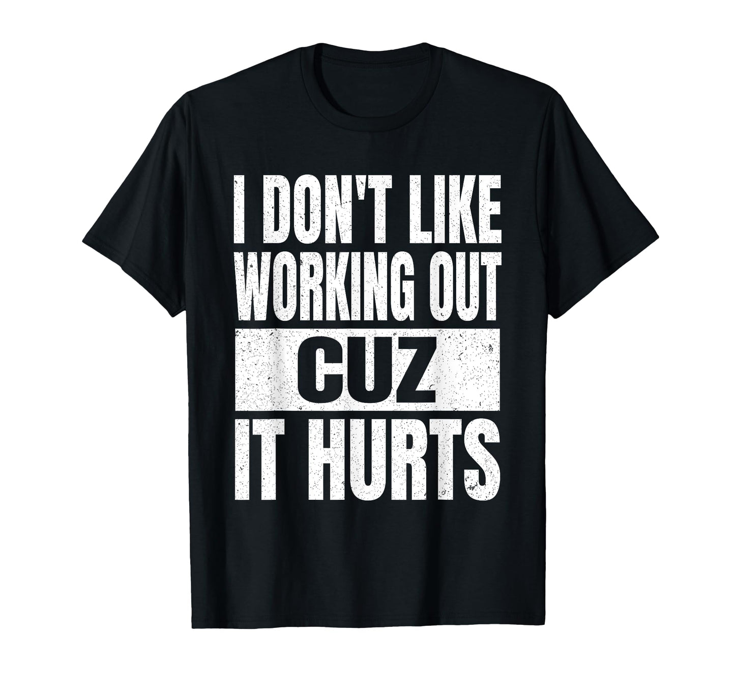 I Don't Like Working Out Cuz It Hurts Sarcasm Gym T-Shirt