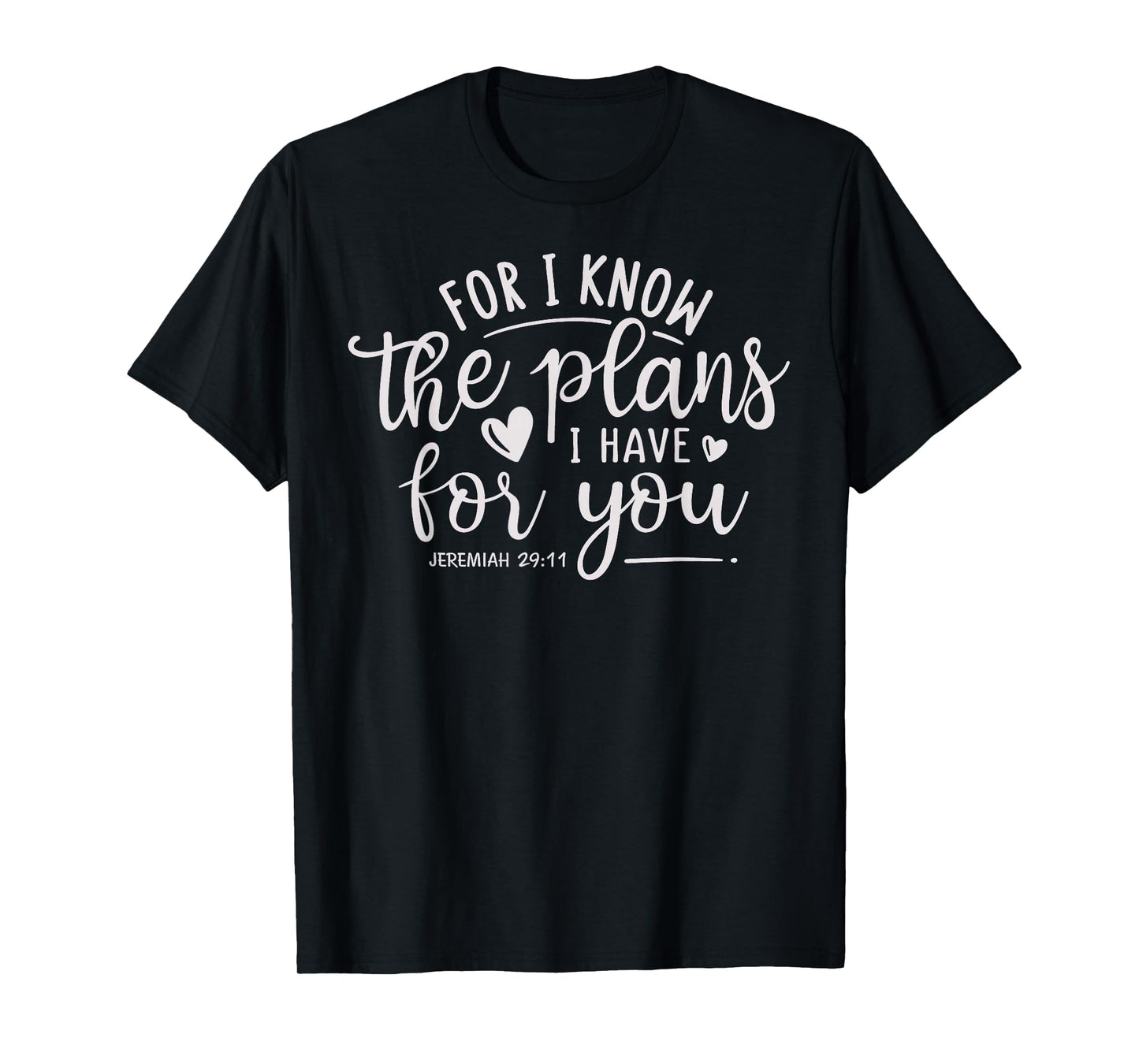 "For I Know the Plans I Have for You." Jeremiah 29:11 Bible T-Shirt