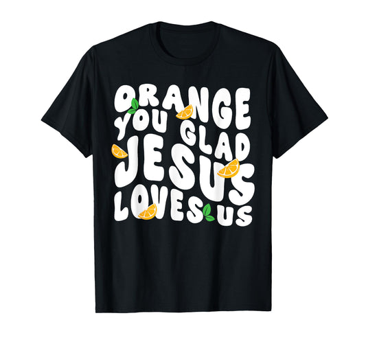 Jesus Orange You Glad Jesus Loves You Christian Cross God T-Shirt