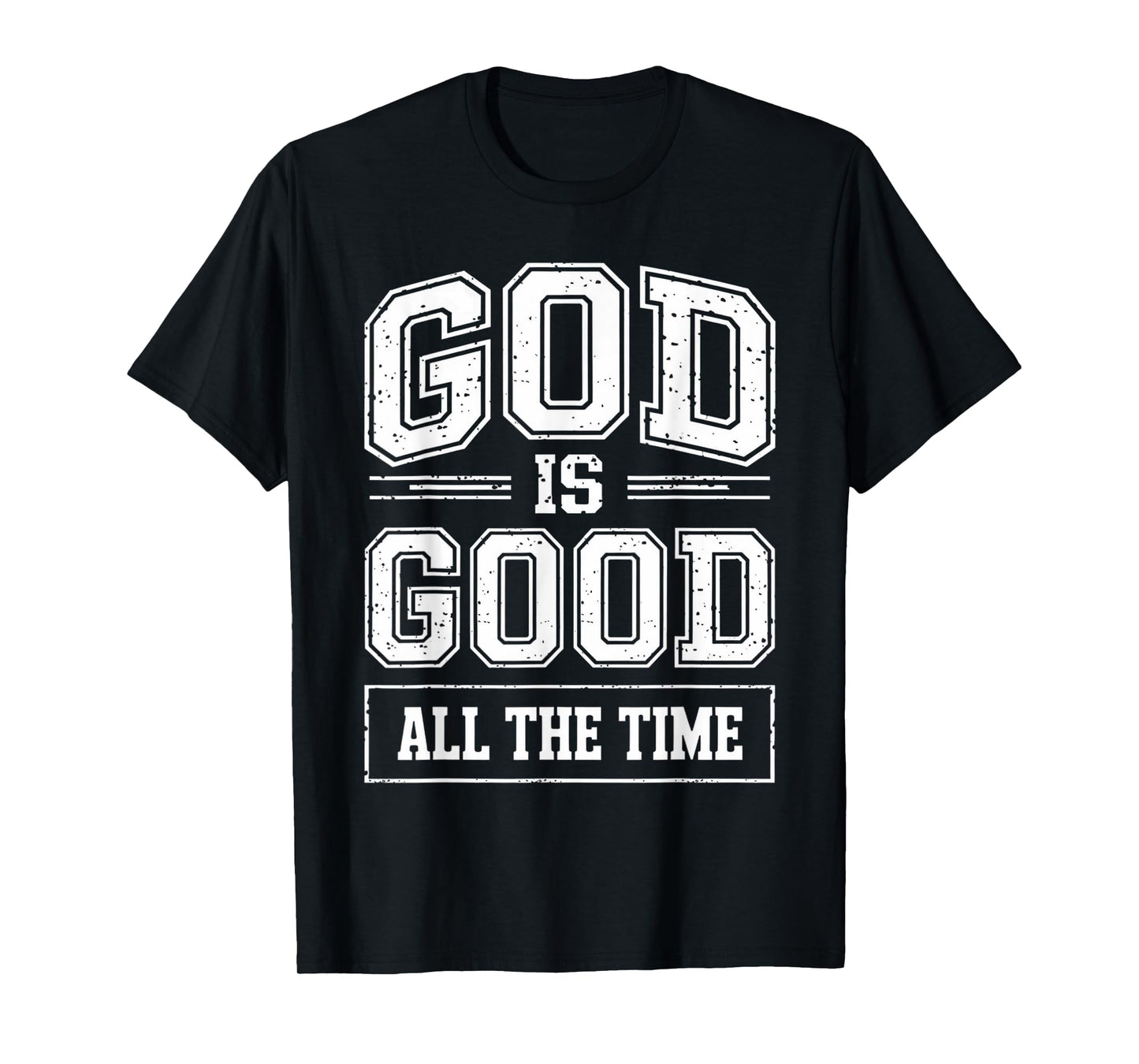 God is Good All The Time Christian Faith Quote Bible Verse T-Shirt