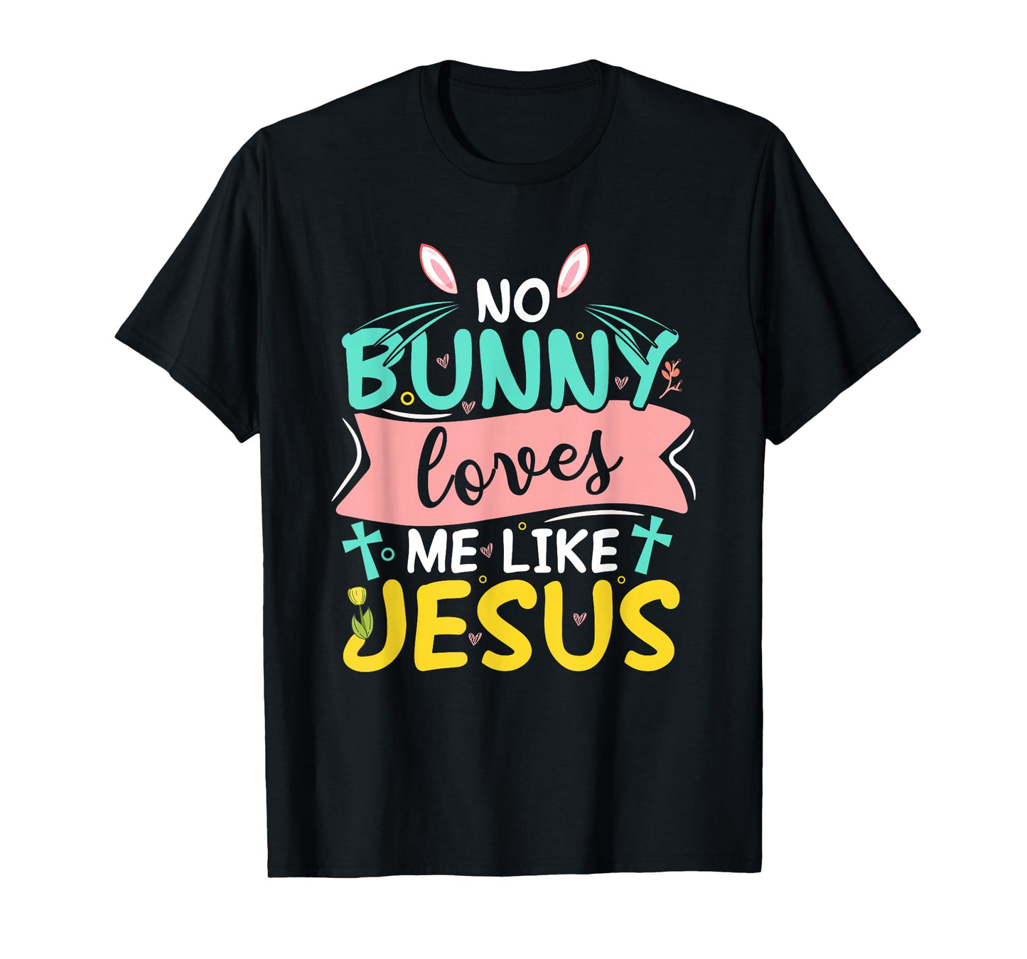 No Bunny Loves Me Like Jesus T-Shirt