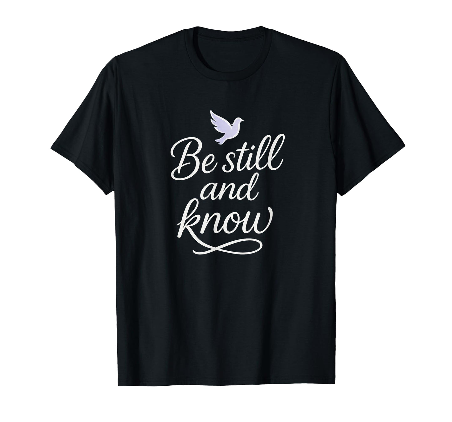 Be Still and Know with Dove - Psalm 46:10 Christian Style T-Shirt