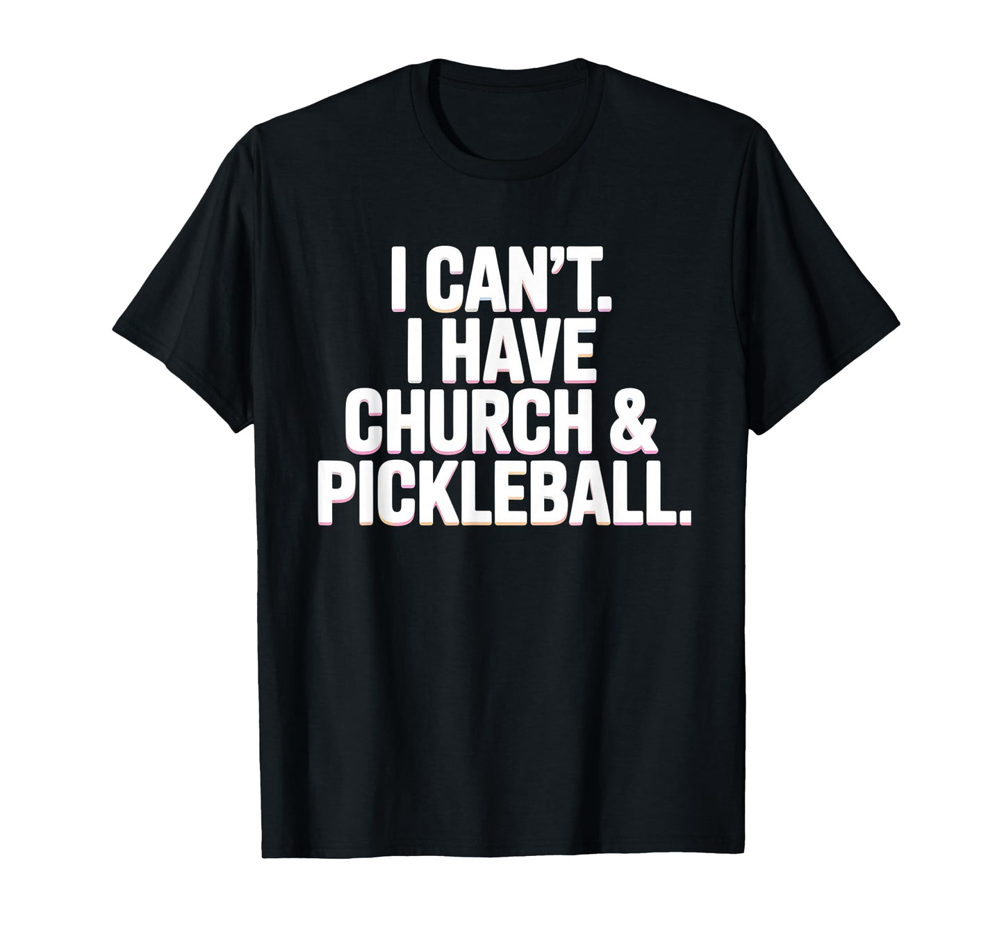 I Can’t I Have Church and Pickleball Player Life T-Shirt