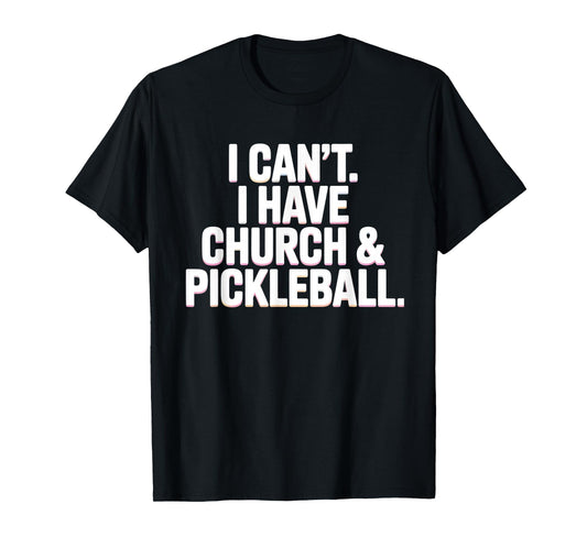I Can’t I Have Church and Pickleball Player Life T-Shirt