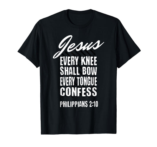Jesus Every Knee Shall Bow Every Tongue Confess Phil 2:10 T-Shirt