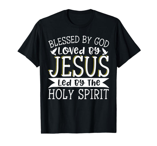 Blessed By God Loved By Jesus Led By The Holy Spirit T-Shirt