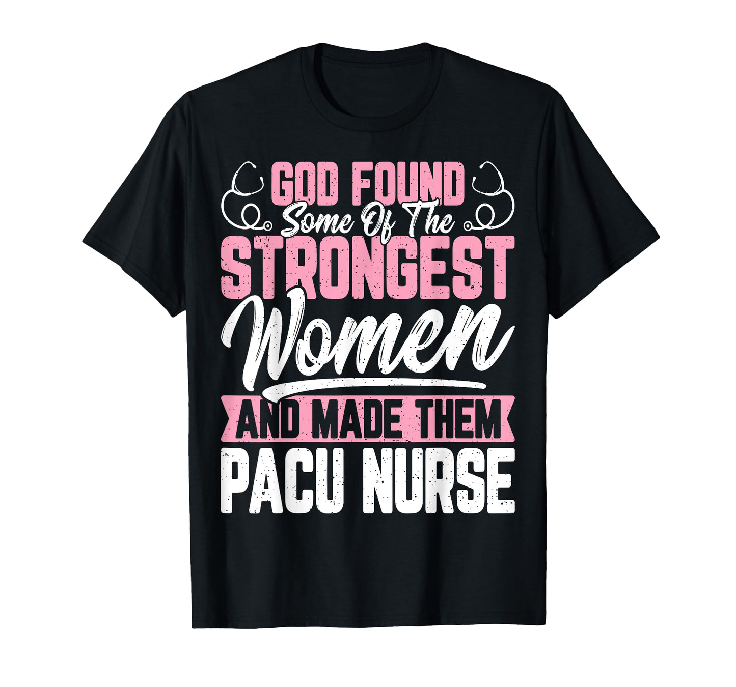God Found Some of The Strongest Women Funny Pacu Nurse Gifts T-Shirt