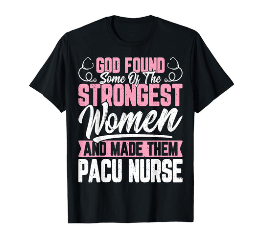 God Found Some of The Strongest Women Funny Pacu Nurse Gifts T-Shirt