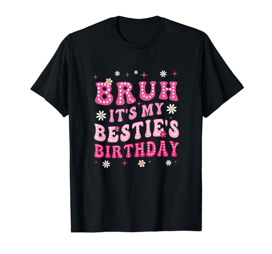 Bruh It's My Bestie's Birthday Funny Best Friend Birthday T-Shirt