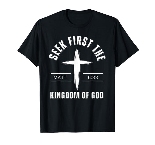 Seek First The Kingdom of God Matthew 6:33 Bible Verse T-Shirt