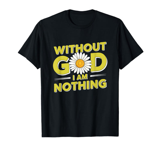 Without God I'm Nothing - Christian Faith & Humility T-Shirt