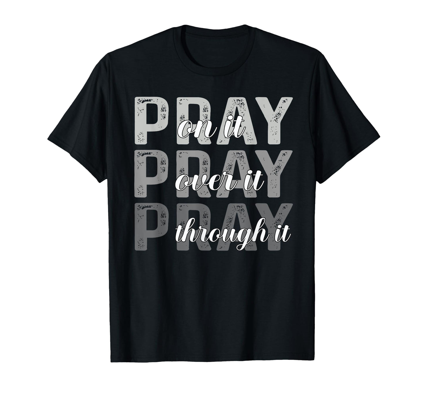 Pray On It, Pray Over It, Pray Through It Christian Faith T-Shirt