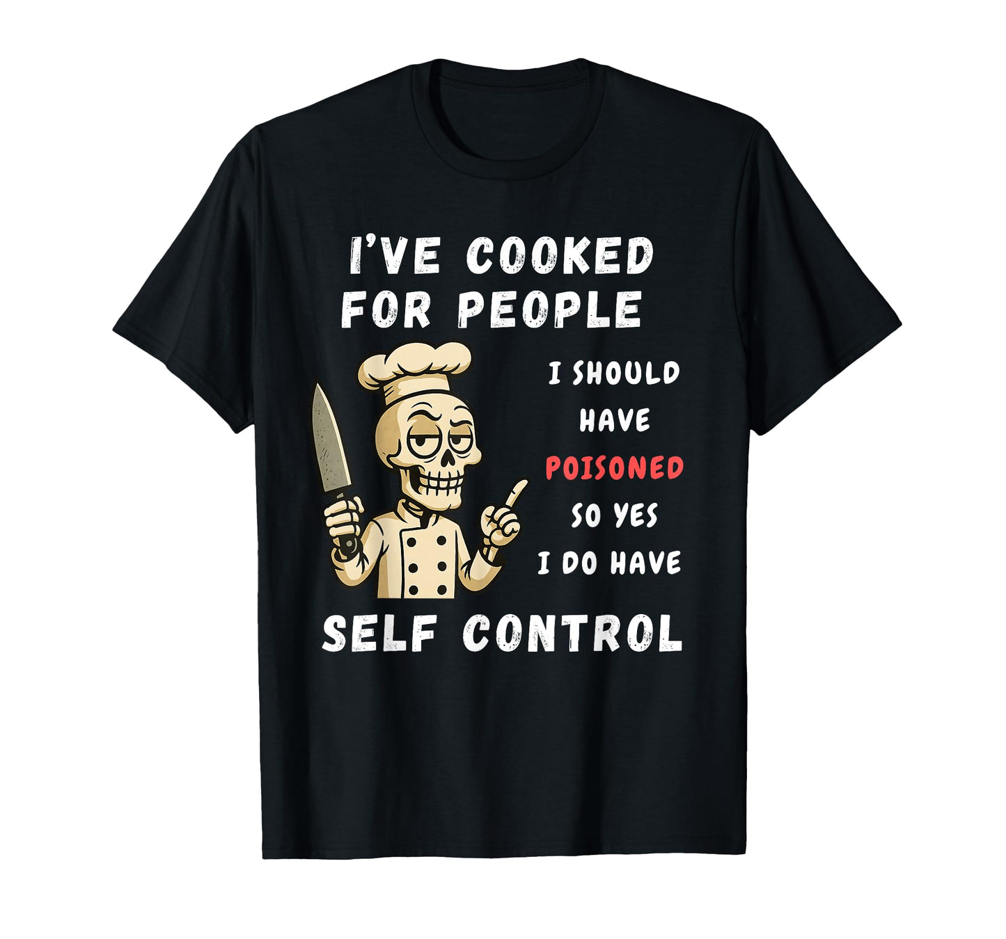 I've Cooked For People I Should Have Poisoned Sarcastic Tee T-Shirt