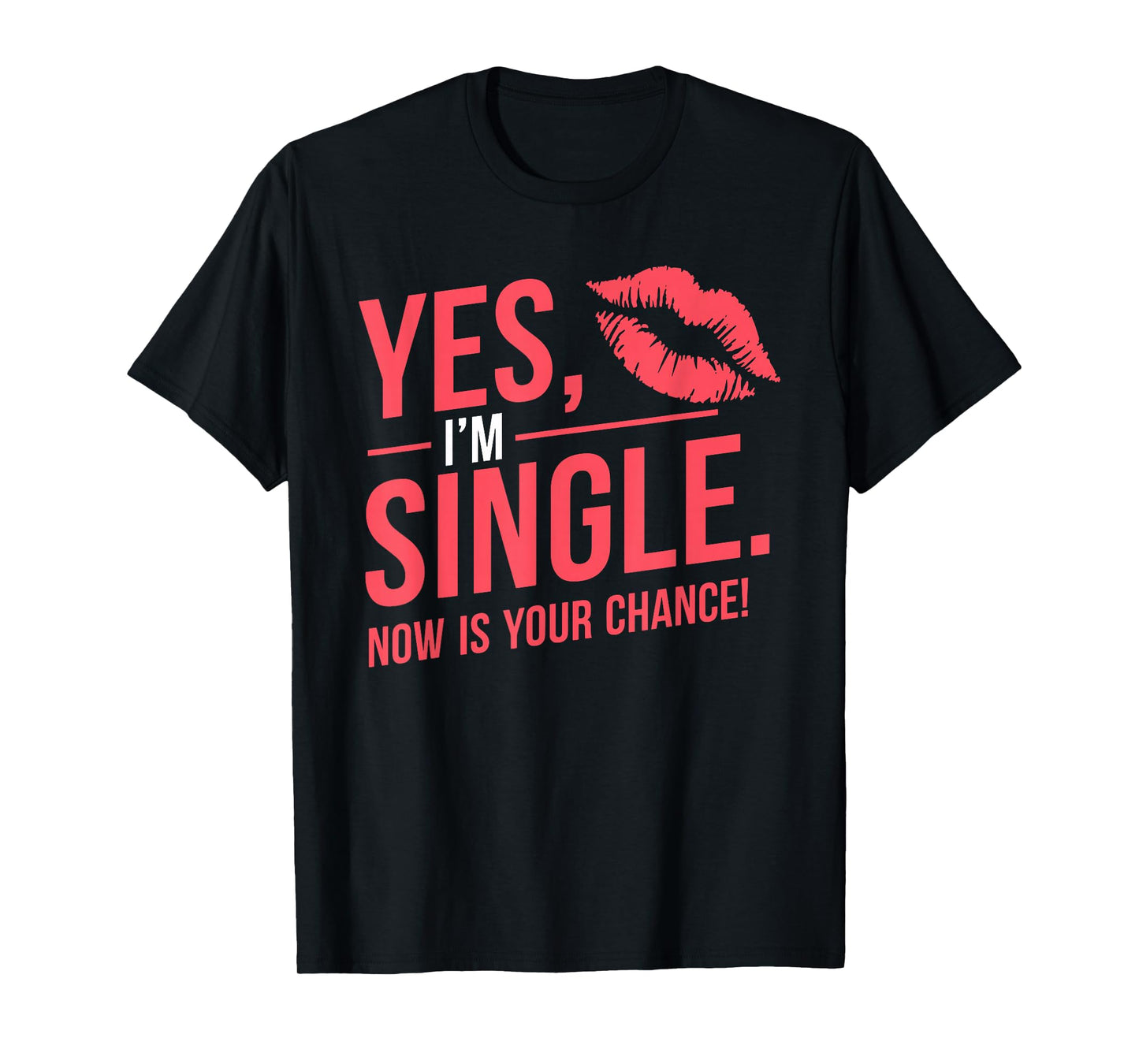 Yes Im Single Now Is Your Chance Love Dating Party Singles T-Shirt