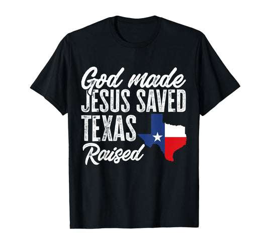 God Made Jesus Saved Texas Raised Texas Pride State T-Shirt