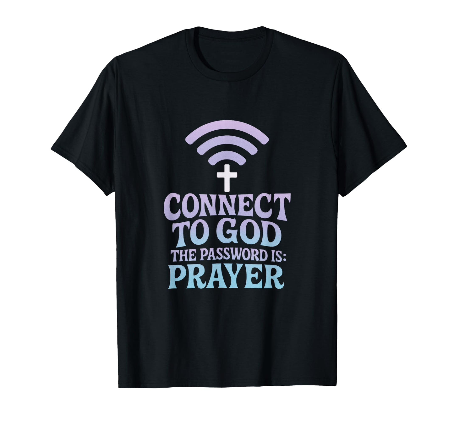 Connect to GOD - Prayer Faith Christian Inspiration T-Shirt