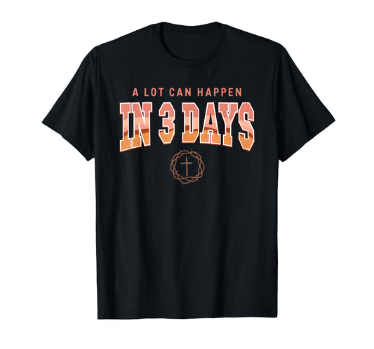 Easter Day Shirt A Lot Can Happen In 3 Days Easter Religious T-Shirt