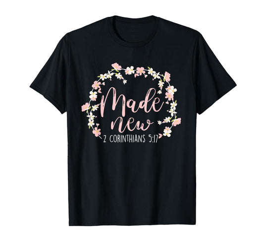 Christian Bible Verse Made New 2 Corinthians 5:17 Flower T-Shirt