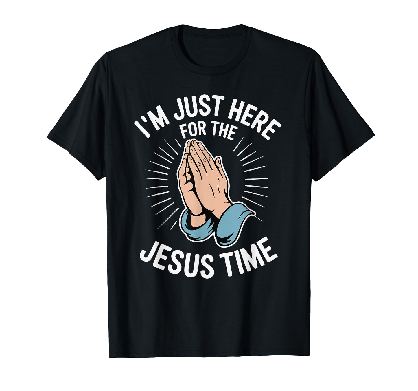 I'm Just Here for The Jesus Time T-Shirt
