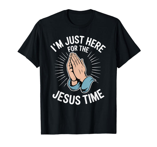 I'm Just Here for The Jesus Time T-Shirt