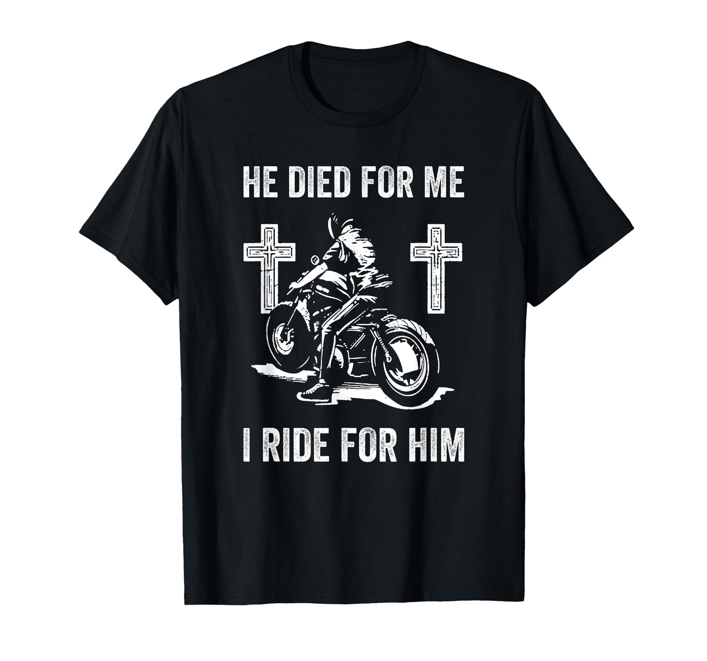 He Died for me I Ride for him T-Shirt