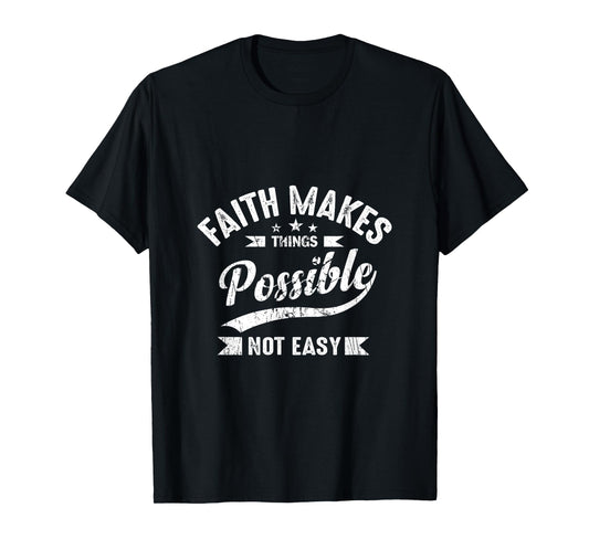 Faith Makes Things Possible Not Easy T-Shirt