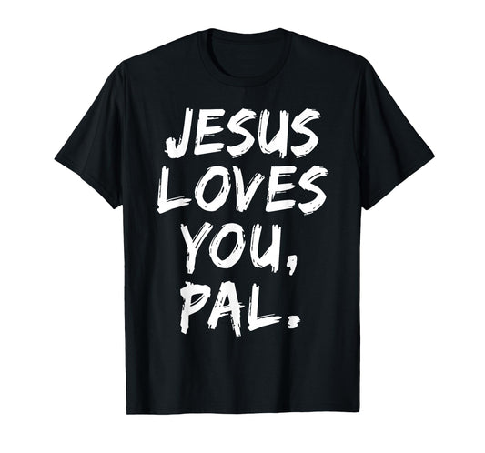 Jesus Loves You Pal Christian Believer Faith God Religious T-Shirt