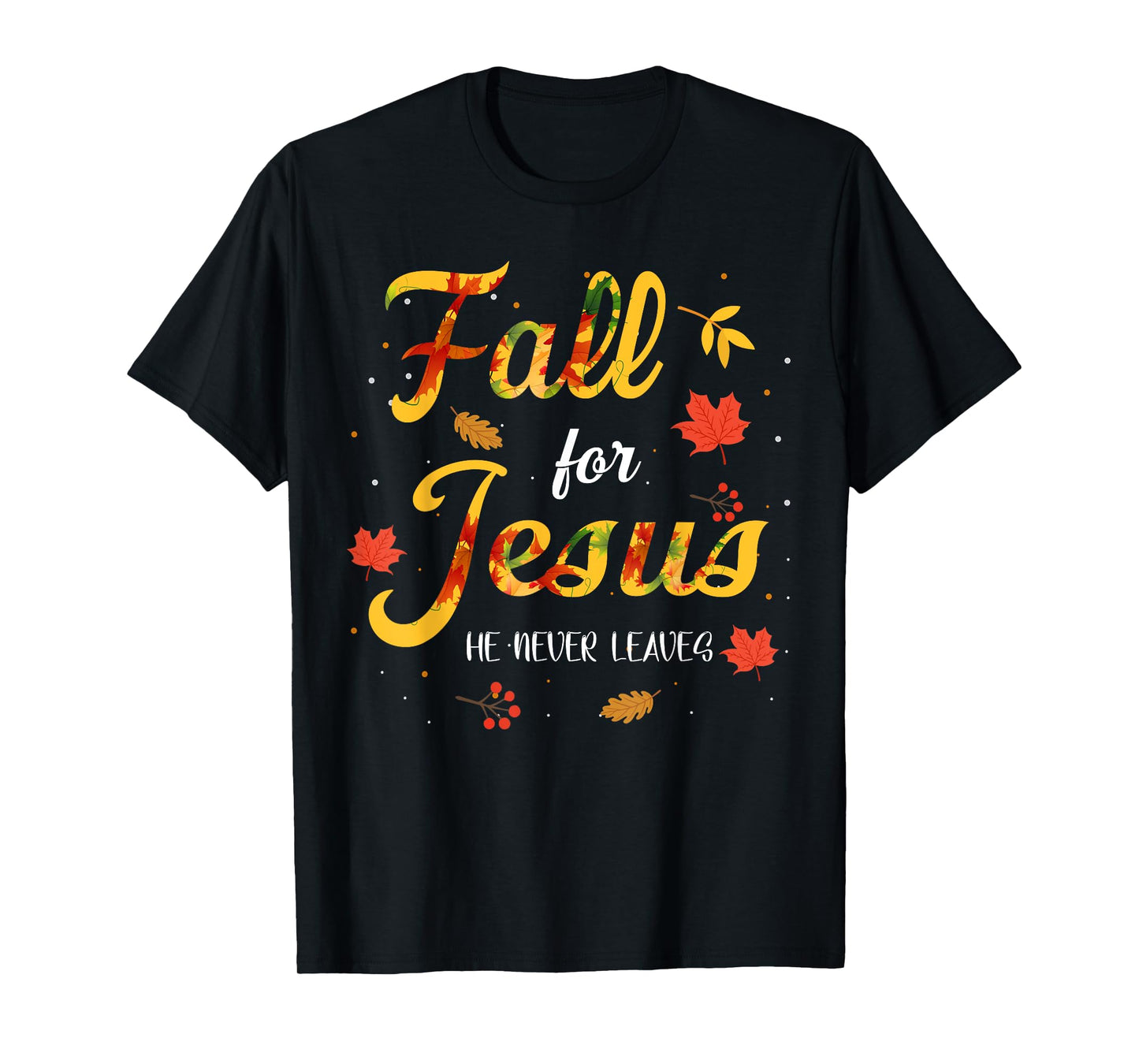 Fall for Jesus Christ He Never Leaves Bible Thanksgiving T-Shirt