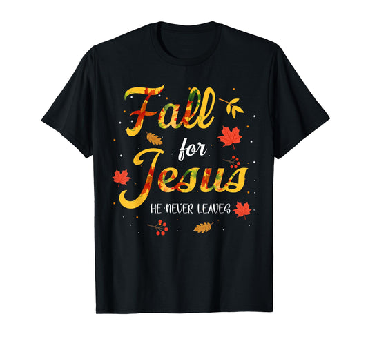 Fall for Jesus Christ He Never Leaves Bible Thanksgiving T-Shirt