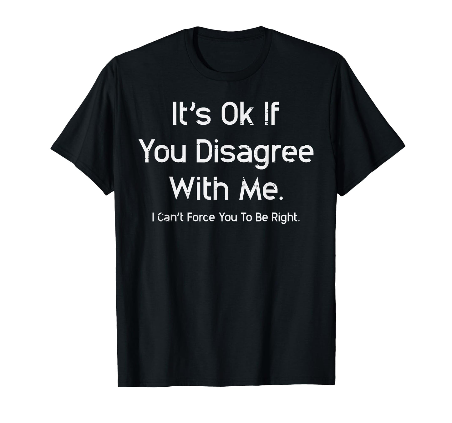 Its Ok If You Disagree With Me Funny Saying Men Women Kids T-Shirt