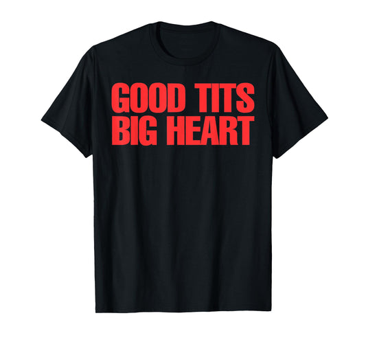 Good Tits Big Heart Funny Humor Sarcastic Tee Apparels T-Shirt
