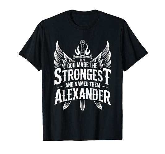 God Made the Strongest and Named Them Alexander Family Name T-Shirt