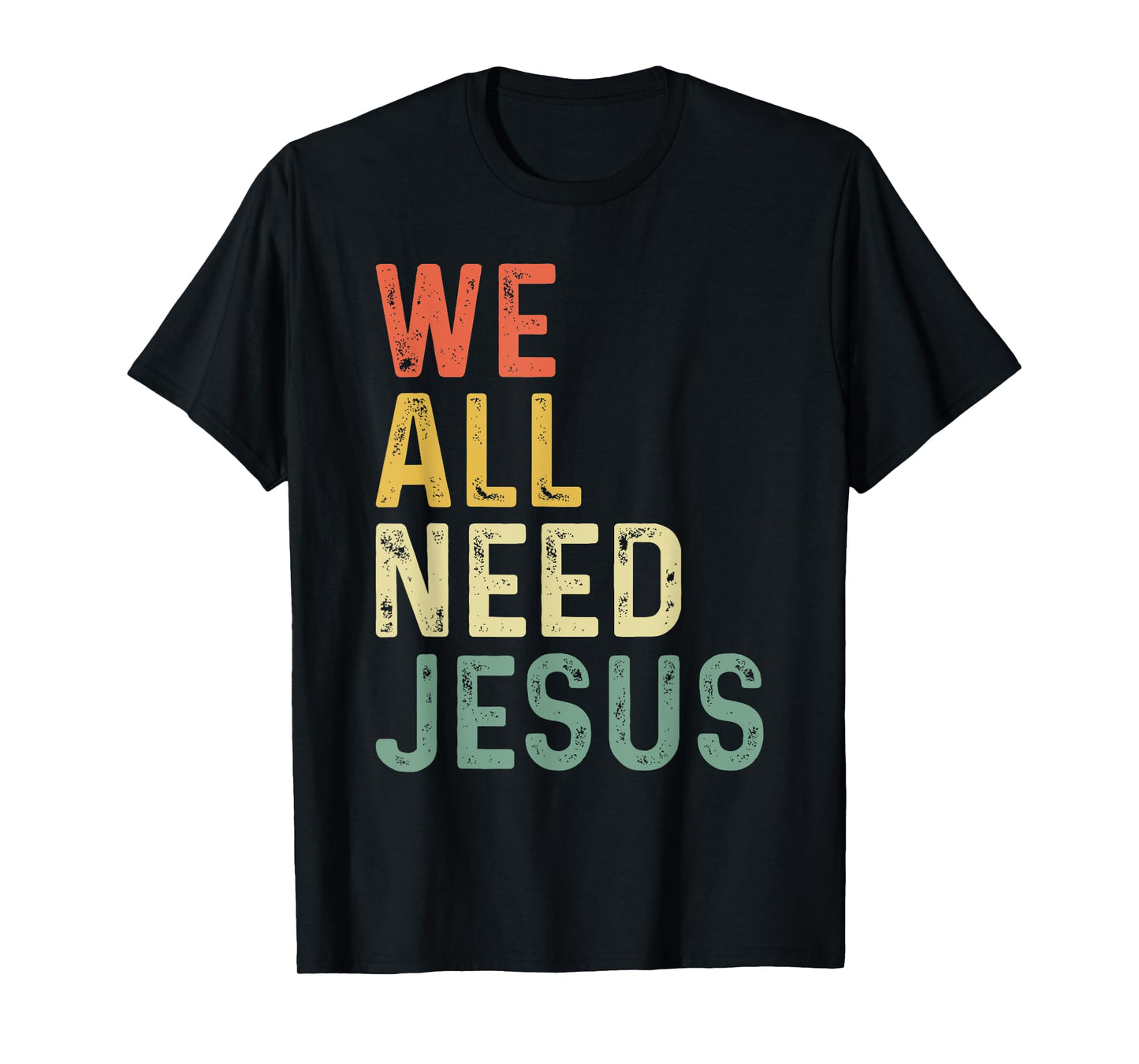 Christian Easter Bible Quote We All Need Jesus T-Shirt