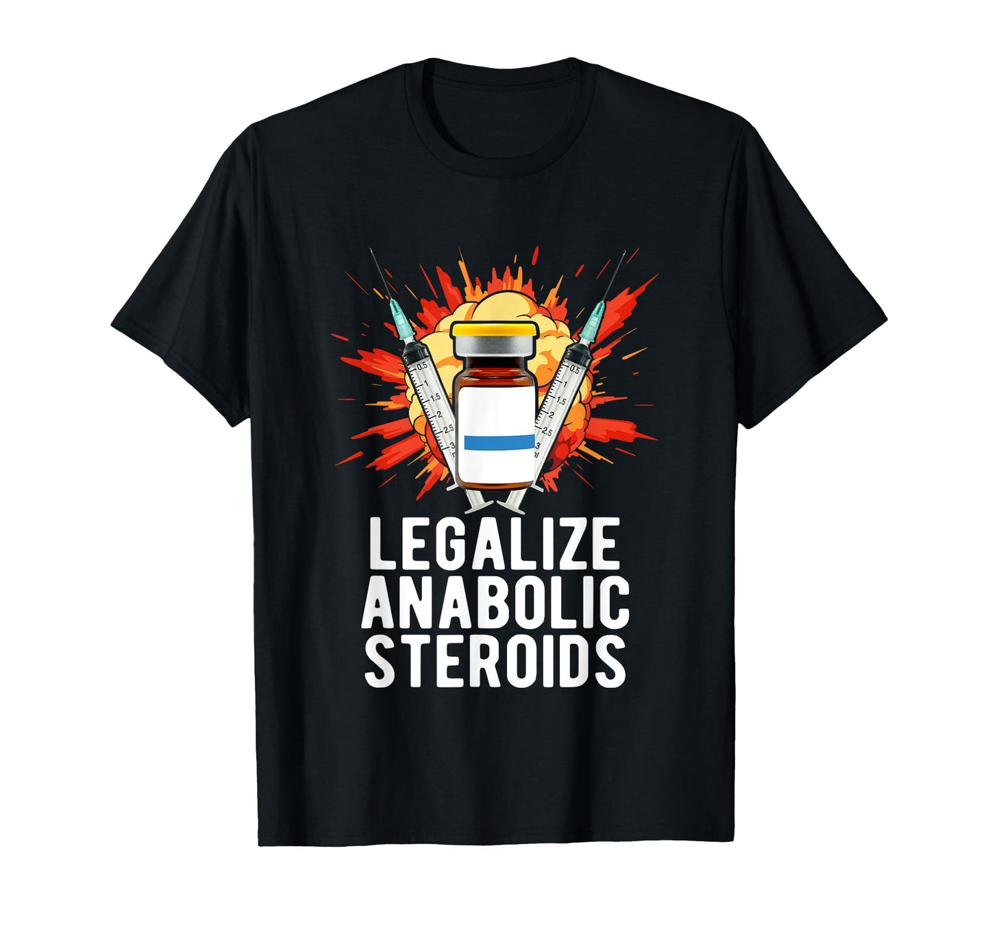Legalize Anabolic Steroids, Funny Bodybuilding Humor n Jokes T-Shirt