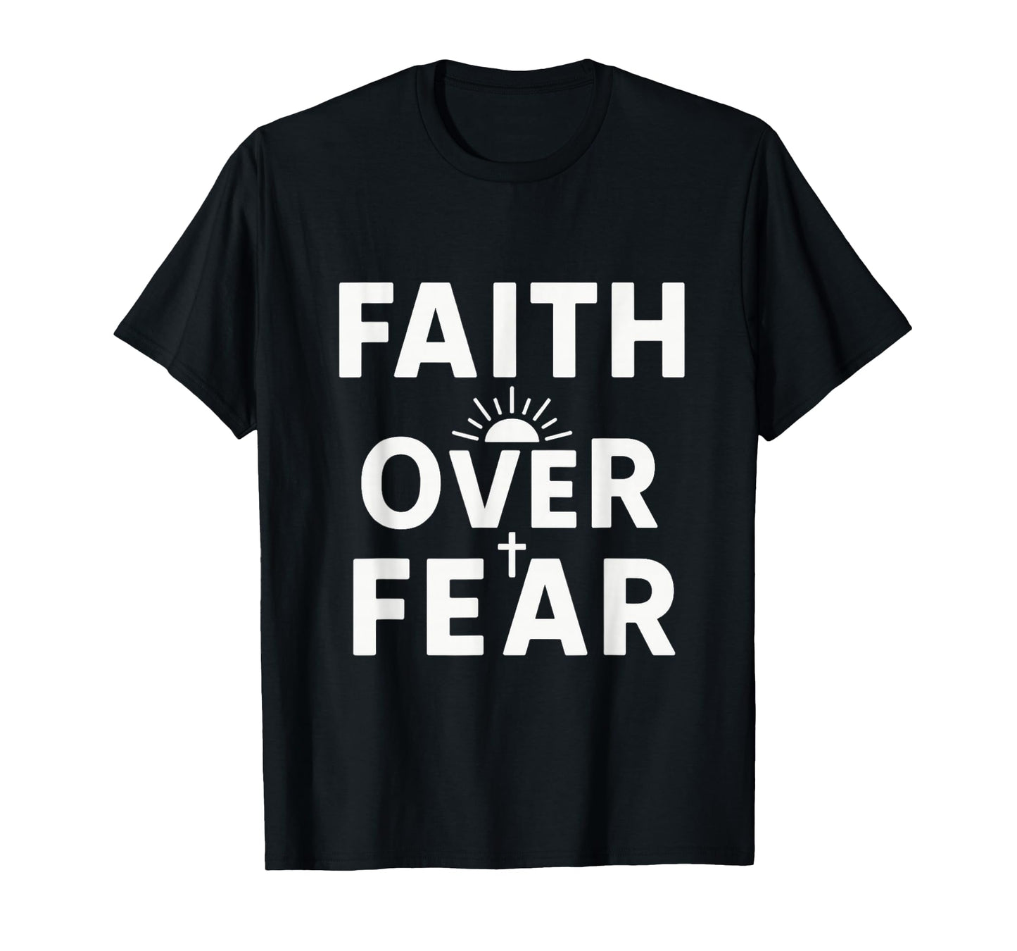Faith Over Fear Christian | Inspirational Bible Verse T-Shirt